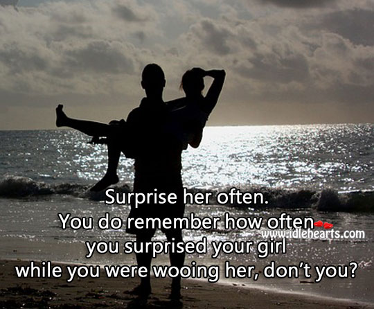 Surprise them often. Even after you have them. Relationship Advice Image