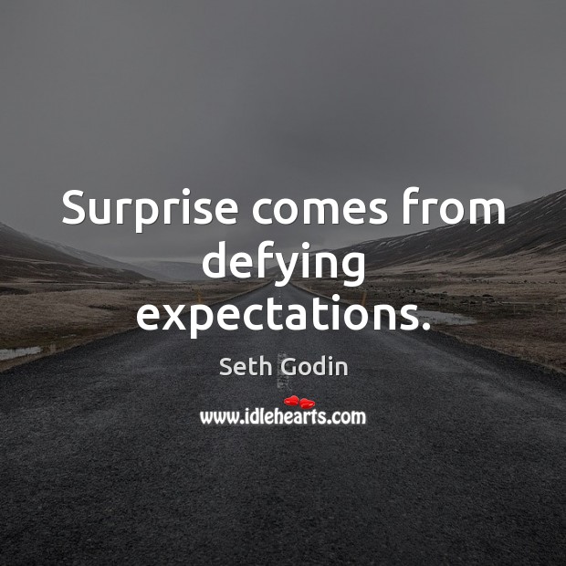 Surprise comes from defying expectations. Seth Godin Picture Quote