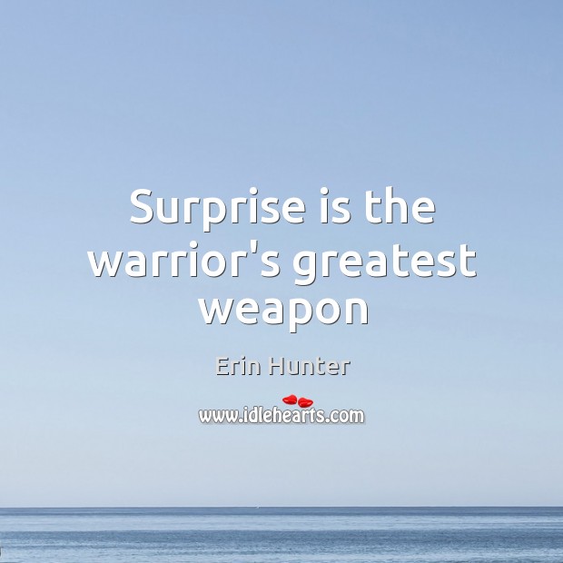 Surprise is the warrior’s greatest weapon Erin Hunter Picture Quote