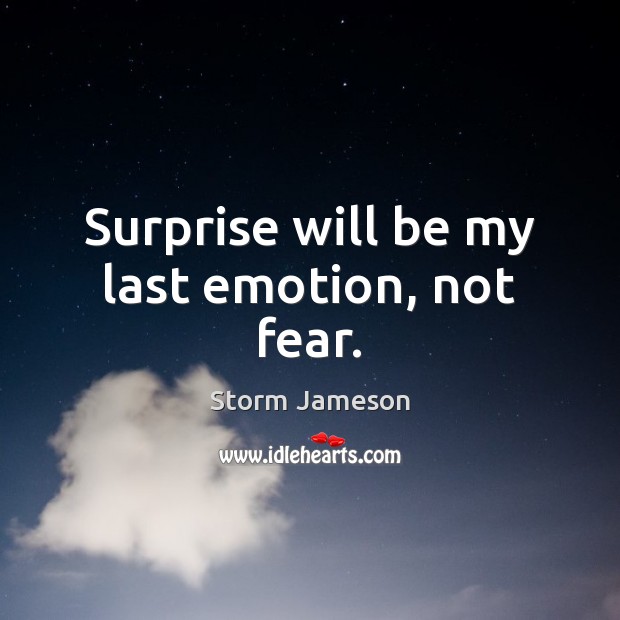 Surprise will be my last emotion, not fear. Emotion Quotes Image