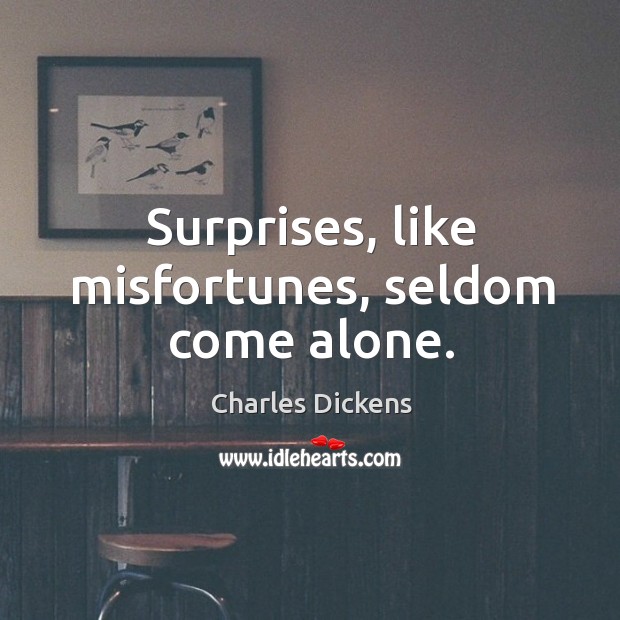 Surprises, like misfortunes, seldom come alone. Image