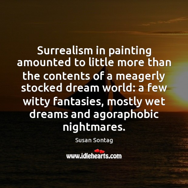 Surrealism in painting amounted to little more than the contents of a 