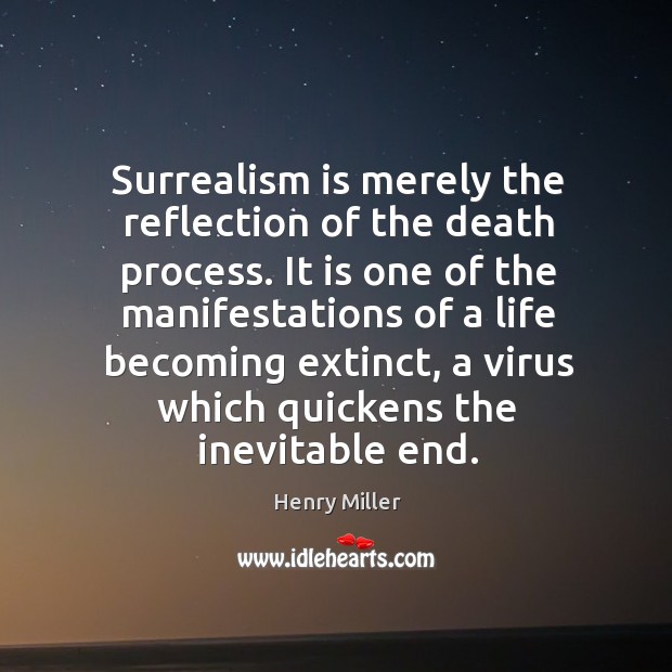 Surrealism is merely the reflection of the death process. It is one Henry Miller Picture Quote