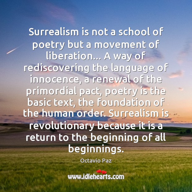 Surrealism is not a school of poetry but a movement of liberation… Octavio Paz Picture Quote