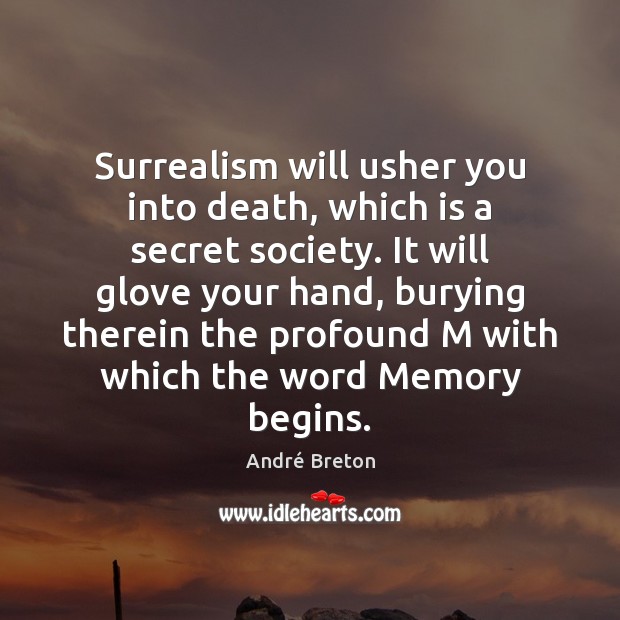 Surrealism will usher you into death, which is a secret society. It André Breton Picture Quote