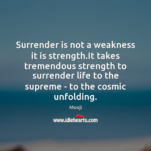 Surrender is not a weakness it is strength.It takes tremendous strength Mooji Picture Quote