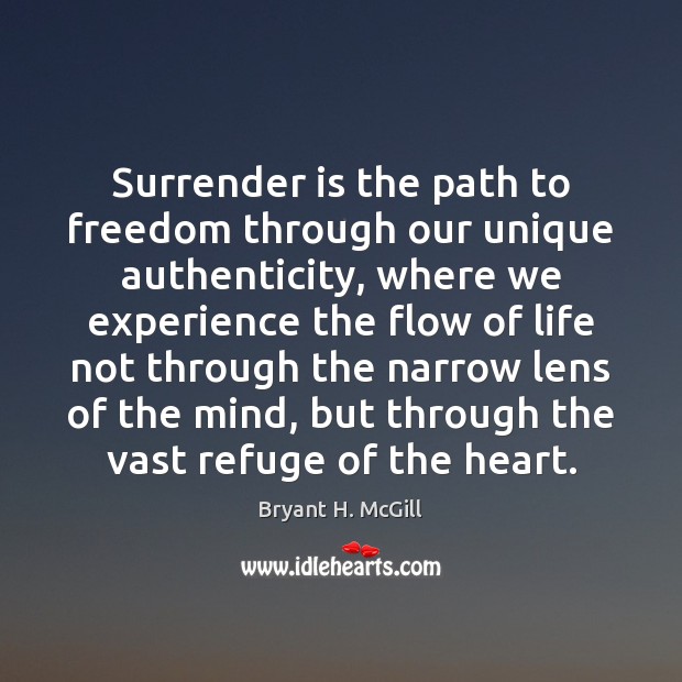 Surrender is the path to freedom through our unique authenticity, where we Bryant H. McGill Picture Quote
