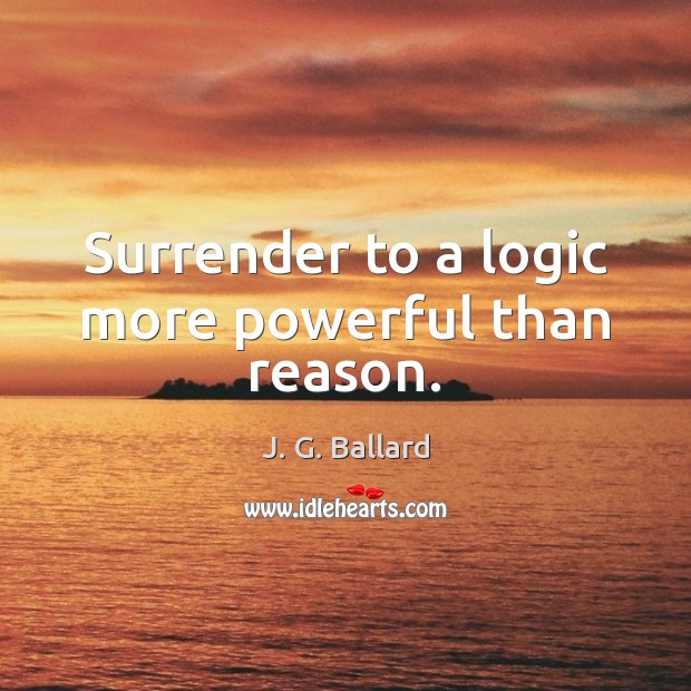 Surrender to a logic more powerful than reason. Image