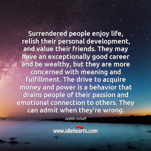 Surrendered people enjoy life, relish their personal development, and value their friends. Judith Orloff Picture Quote