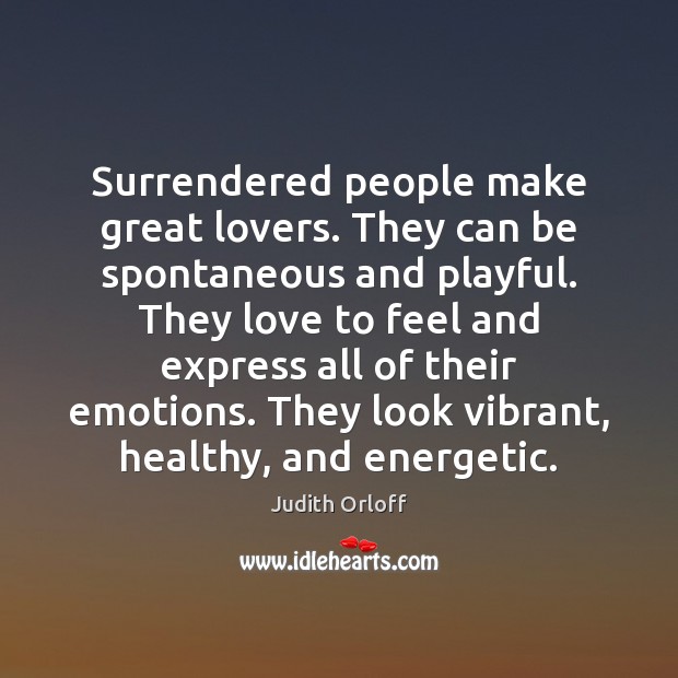 Surrendered people make great lovers. They can be spontaneous and playful. They Image