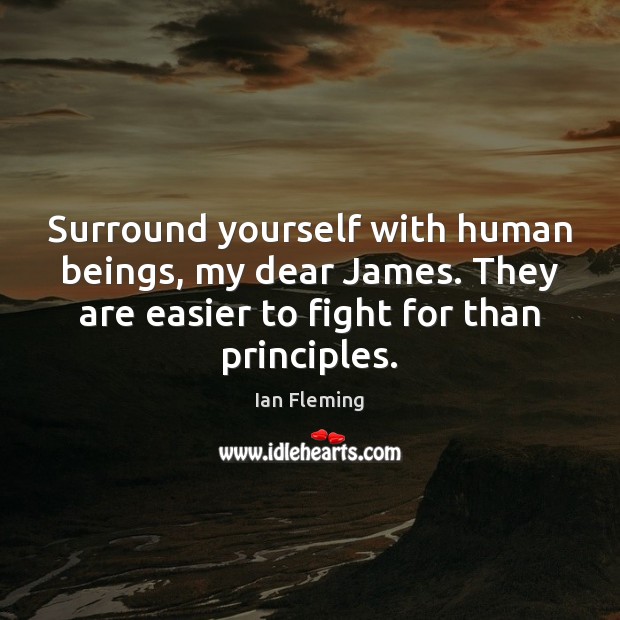 Surround yourself with human beings, my dear James. They are easier to Ian Fleming Picture Quote