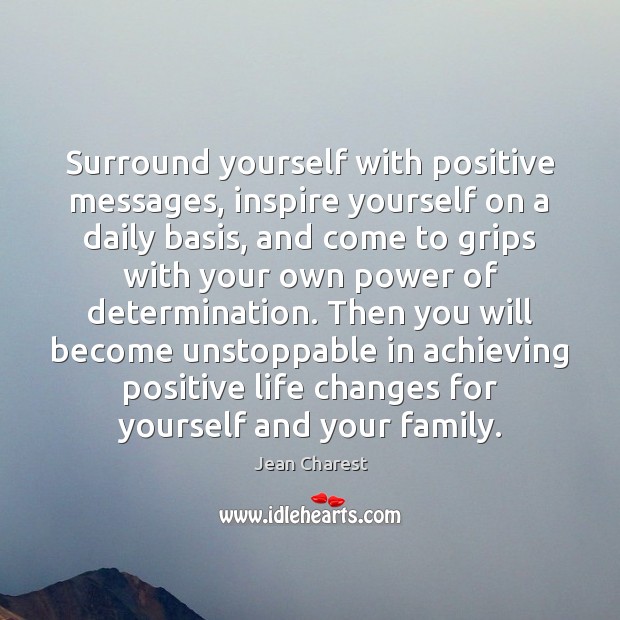 Surround yourself with positive messages, inspire yourself on a daily basis, and Determination Quotes Image