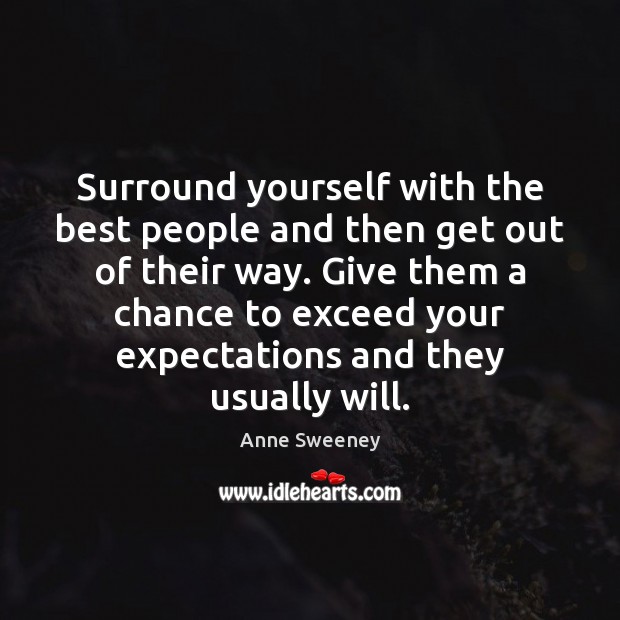 Surround yourself with the best people and then get out of their Image