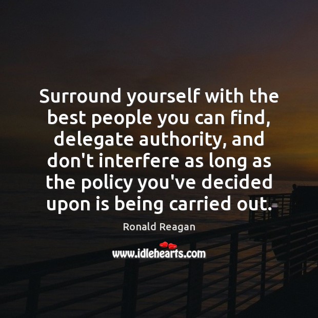 Surround yourself with the best people you can find, delegate authority, and Image
