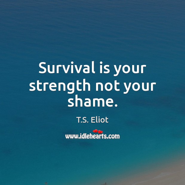 Survival is your strength not your shame. Image