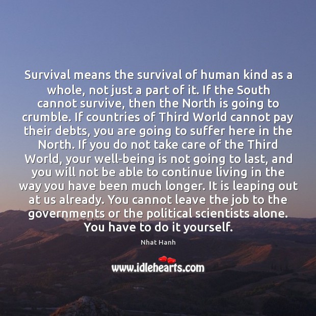 Survival means the survival of human kind as a whole, not just Nhat Hanh Picture Quote