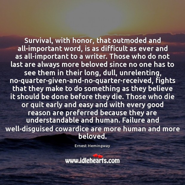 Survival, with honor, that outmoded and all-important word, is as difficult as Image