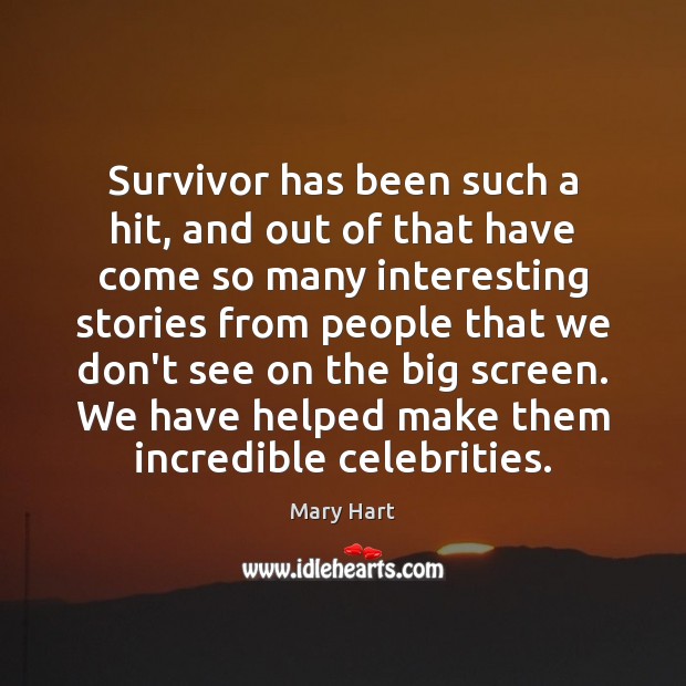 Survivor has been such a hit, and out of that have come Mary Hart Picture Quote