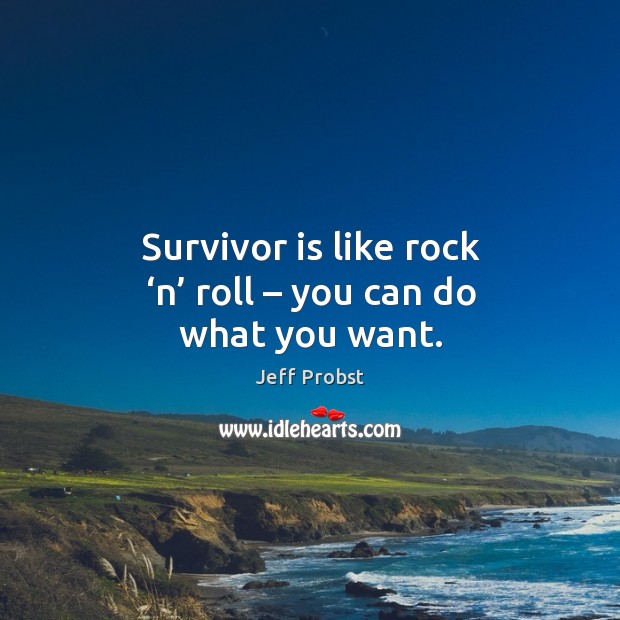 Survivor is like rock ‘n’ roll – you can do what you want. Image