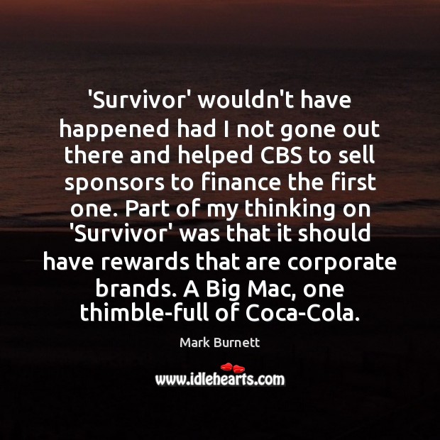 ‘Survivor’ wouldn’t have happened had I not gone out there and helped Mark Burnett Picture Quote