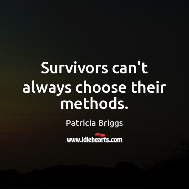 Survivors can’t always choose their methods. Image