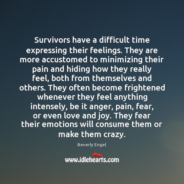 Survivors have a difficult time expressing their feelings. They are more accustomed Image