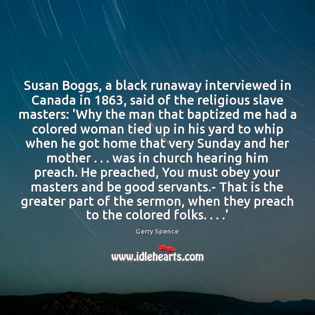 Susan Boggs, a black runaway interviewed in Canada in 1863, said of the Image