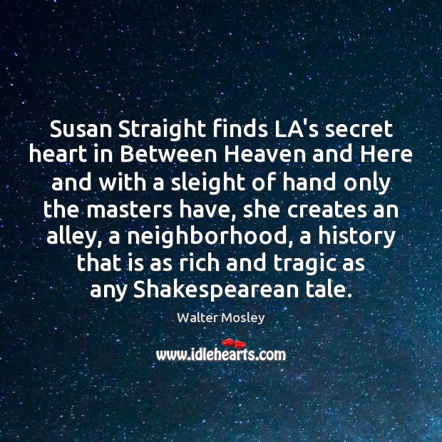 Susan Straight finds LA’s secret heart in Between Heaven and Here and Walter Mosley Picture Quote