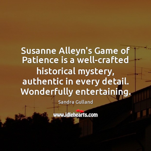 Susanne Alleyn’s Game of Patience is a well-crafted historical mystery, authentic in Patience Quotes Image