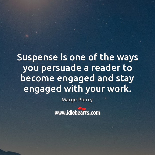 Suspense is one of the ways you persuade a reader to become Marge Piercy Picture Quote