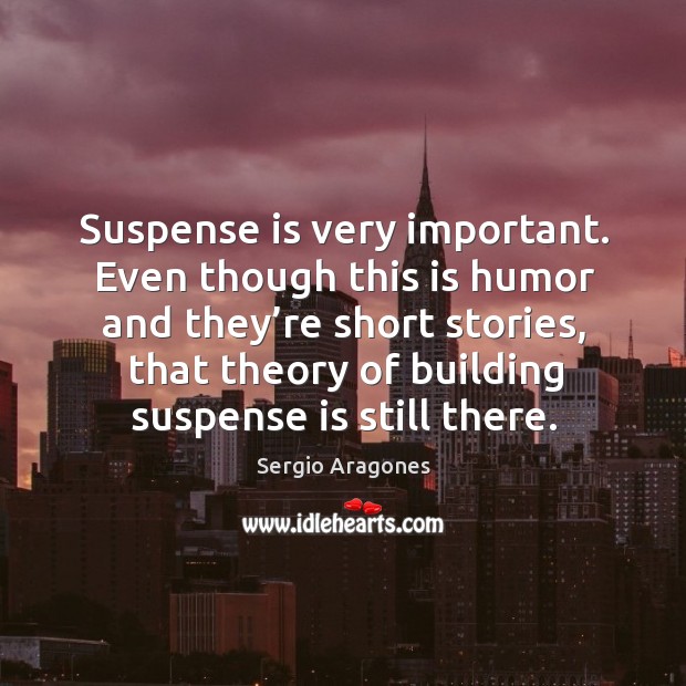 Suspense is very important. Even though this is humor and they’re short stories Image