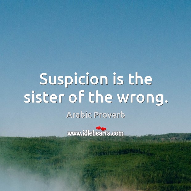 Suspicion is the sister of the wrong. Arabic Proverbs Image