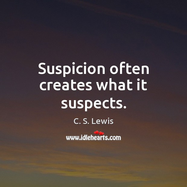 Suspicion often creates what it suspects. C. S. Lewis Picture Quote