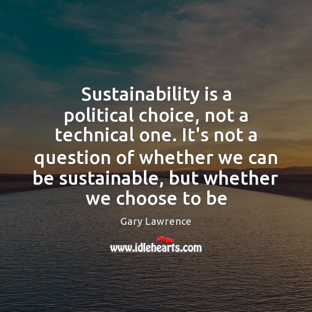 Sustainability is a political choice, not a technical one. It’s not a Image