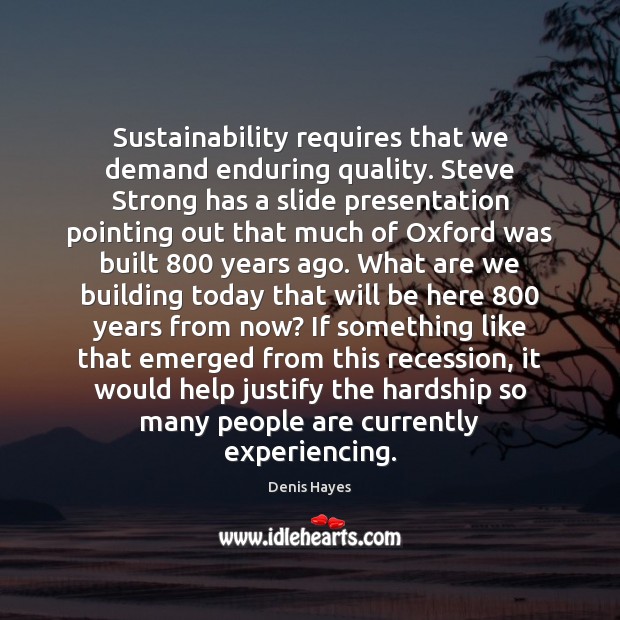 Sustainability requires that we demand enduring quality. Steve Strong has a slide Image