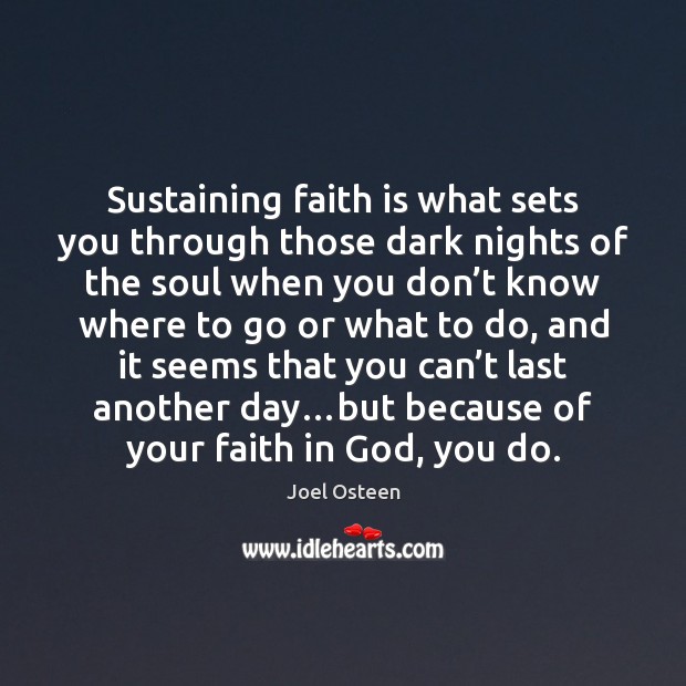 Sustaining faith is what sets you through those dark nights of the Faith Quotes Image