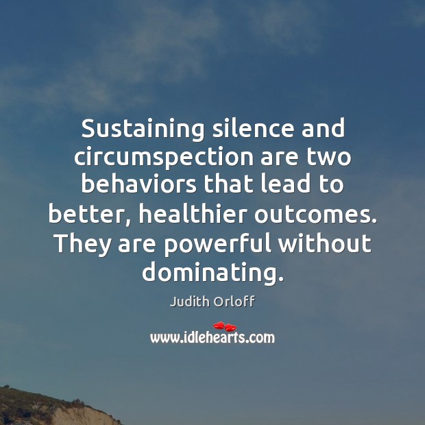 Sustaining silence and circumspection are two behaviors that lead to better, healthier Image