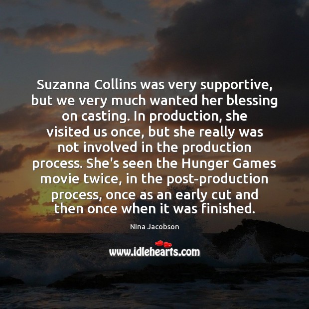 Suzanna Collins was very supportive, but we very much wanted her blessing Nina Jacobson Picture Quote