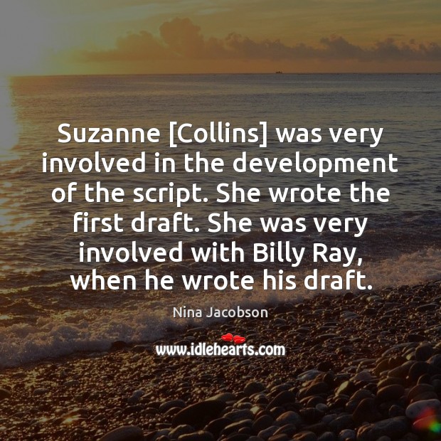 Suzanne [Collins] was very involved in the development of the script. She Image