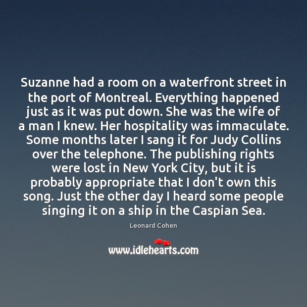 Suzanne had a room on a waterfront street in the port of Leonard Cohen Picture Quote