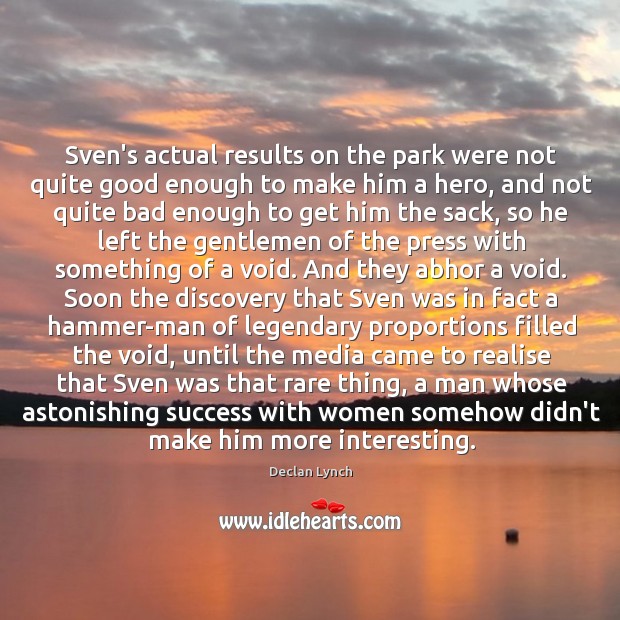 Sven’s actual results on the park were not quite good enough to Declan Lynch Picture Quote