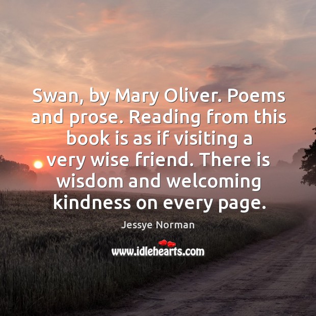 Swan, by Mary Oliver. Poems and prose. Reading from this book is Jessye Norman Picture Quote