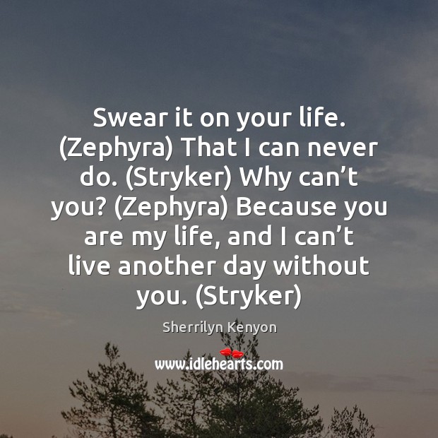 Swear it on your life. (Zephyra) That I can never do. (Stryker) Image