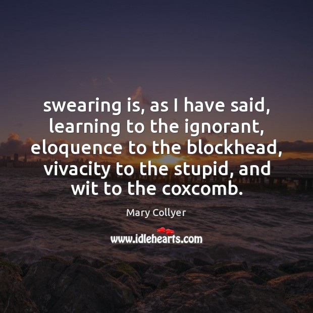 Swearing is, as I have said, learning to the ignorant, eloquence to Image