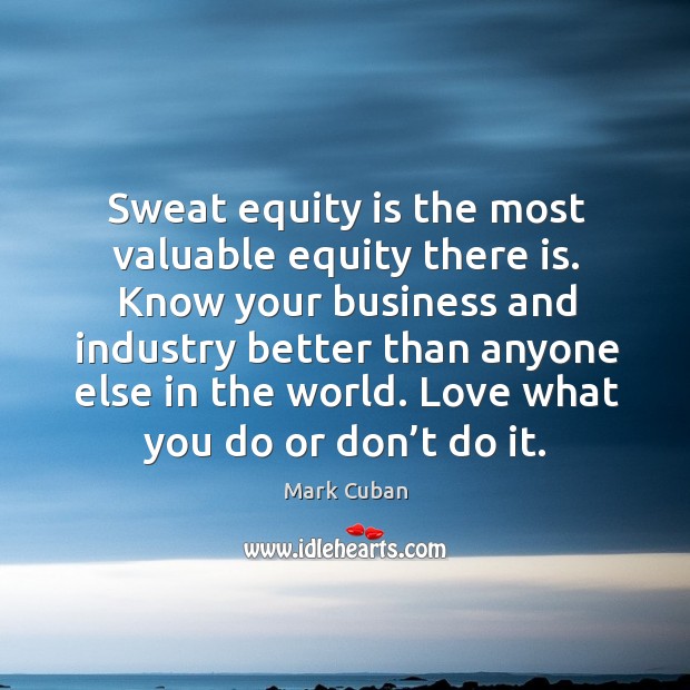 Sweat equity is the most valuable equity there is. Know your business and industry better than Image