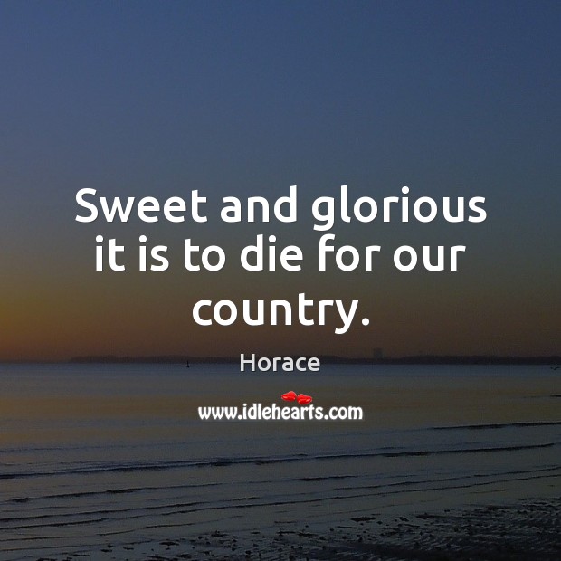 Sweet and glorious it is to die for our country. Image
