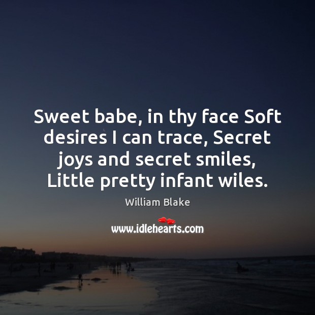 Sweet babe, in thy face Soft desires I can trace, Secret joys Image
