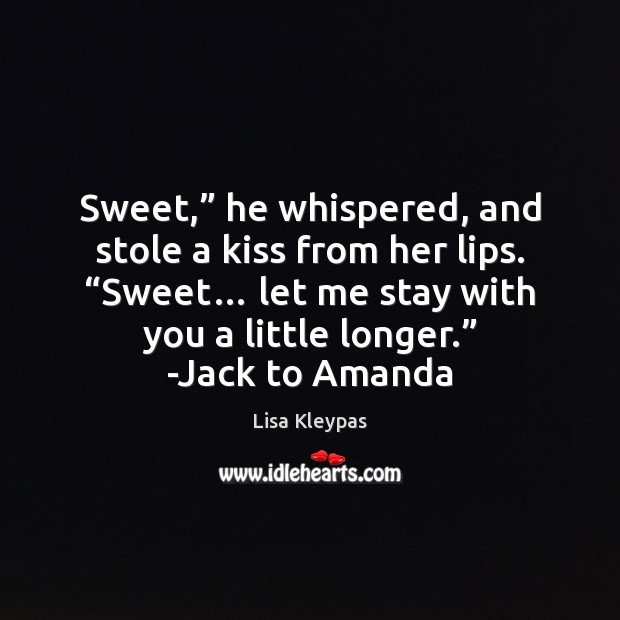 Sweet,” he whispered, and stole a kiss from her lips. “Sweet… let Lisa Kleypas Picture Quote