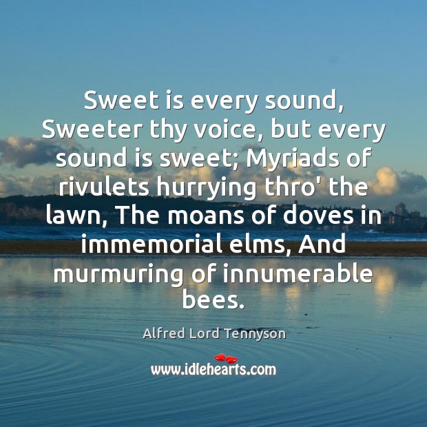 Sweet is every sound, Sweeter thy voice, but every sound is sweet; Image