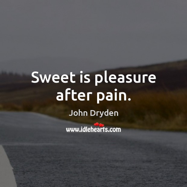 Sweet is pleasure after pain. Image